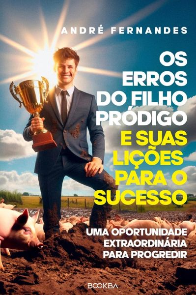 Os erros do filho pródigo e suas lições para o sucesso (eBook, ePUB)