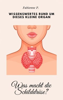 Was macht die Schilddrüse ? (eBook, ePUB) - P., Fabienne