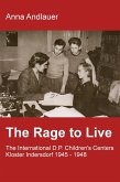 The Rage to Live - The International D.P. Children's Center Kloster Indersdorf 1945-1948 (eBook, ePUB) The Rage to Live - The International D.P. Children's Center Kloster Indersdorf 1945-1948 (eBook, ePUB)