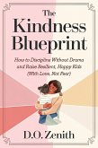 The Kindness Blueprint: How to Discipline Without Drama and Raise Resilient, Happy Kids (With Love, Not Fear) (eBook, ePUB) The Kindness Blueprint: How to Discipline Without Drama and Raise Resilient, Happy Kids (With Love, Not Fear) (eBook, ePUB)