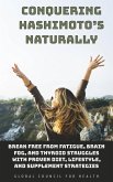 Conquering Hashimoto's Naturally: Break Free from Fatigue, Brain Fog, and Thyroid Struggles with Proven Diet, Lifestyle, and Supplement Strategies (eBook, ePUB) Conquering Hashimoto's Naturally: Break Free from Fatigue, Brain Fog, and Thyroid Struggles with Proven Diet, Lifestyle, and Supplement Strategies (eBook, ePUB)