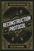 The Reconstruction Protocol (The Silent Protocol, #2) (eBook, ePUB) The Reconstruction Protocol (The Silent Protocol, #2) (eBook, ePUB)