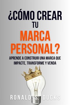 ¿Cómo Crear Tu Marca Personal?: Aprende A Construir Una Marca Que Impacte, Transforme Y Venda (eBook, ePUB) Cover ¿Cómo Crear Tu Marca Personal?: Aprende A Construir Una Marca Que Impacte, Transforme Y Venda (eBook, ePUB)