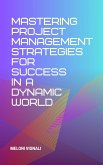 Mastering Project Management Strategies for Success in a Dynamic World (eBook, ePUB) Mastering Project Management Strategies for Success in a Dynamic World (eBook, ePUB)