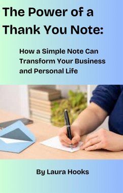 The Power of a Thank You Note: How a Simple Note Can Transform Your Business and Personal Life (eBook, ePUB) - Hooks, Laura