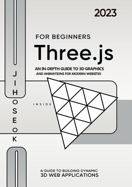 Three.js For Beginners : An In-depth Guide to 3D Graphics and Animations for Modern Websites (eBook, ePUB)