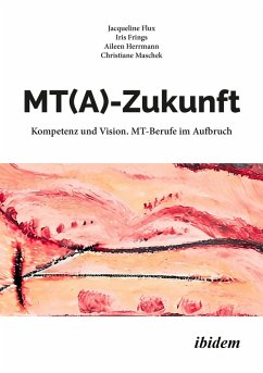 MT(A)-Zukunft: Kompetenz und Vision. MT-Berufe im Aufbruch (eBook, PDF) - Maschek, Christiane; Frings, Iris; Flux, Jacqueline; Herrmann, Aileen