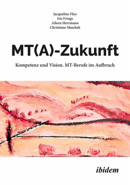 MT(A)-Zukunft: Kompetenz und Vision. MT-Berufe im Aufbruch (eBook, PDF) MT(A)-Zukunft: Kompetenz und Vision. MT-Berufe im Aufbruch (eBook, PDF)