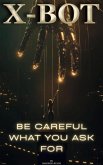 X - Bot: Be Careful What You Ask For (eBook, ePUB) X - Bot: Be Careful What You Ask For (eBook, ePUB)
