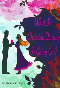Cover What In Christian Dating Is Going On? (eBook, ePUB)
