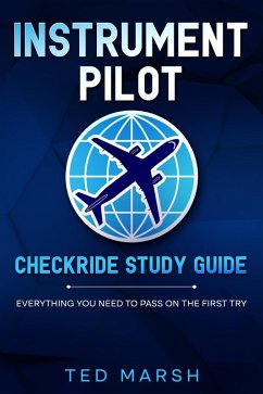 Instrument Pilot Checkride Study Guide Everything You Need to Pass on the First Try (eBook, ePUB) - Marsh, Ted