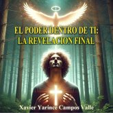 El Poder Dentro de Ti: La Revelación Final (eBook, ePUB) El Poder Dentro de Ti: La Revelación Final (eBook, ePUB)