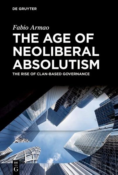 The Age of Neoliberal Absolutism (eBook, PDF) The Age of Neoliberal Absolutism (eBook, PDF)