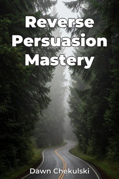 Reverse Persuasion Mastery (eBook, ePUB) - Chekulski, Dawn