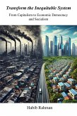 Transform the Inequitable System¿: From Capitalism to Economic Democracy¿ and Socialism (eBook, ePUB) Transform the Inequitable System¿: From Capitalism to Economic Democracy¿ and Socialism (eBook, ePUB)