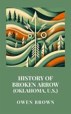 History of Broken Arrow (Oklahoma, U.S.) (eBook, ePUB) History of Broken Arrow (Oklahoma, U.S.) (eBook, ePUB)