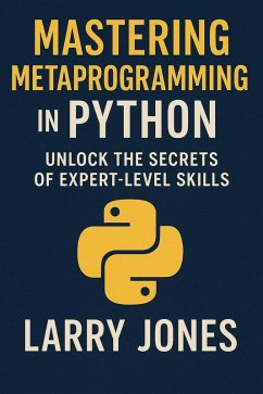 Cover Mastering Metaprogramming in Python: Unlock the Secrets of Expert-Level Skills (eBook, ePUB)