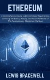 Ethereum: A Comprehensive Guide to Decentralized Applications, Covering the Basics, History, and Future Potential of This Revolutionary Blockchain Platform (eBook, ePUB)