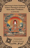 Harmony in Hues Exploring Colour Therapy in Ancient East Asian Traditions (eBook, ePUB) Harmony in Hues Exploring Colour Therapy in Ancient East Asian Traditions (eBook, ePUB)