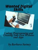 Wanted Digital Skills: Coding, Programming and Creating Your First Websites and Apps (eBook, ePUB) Wanted Digital Skills: Coding, Programming and Creating Your First Websites and Apps (eBook, ePUB)