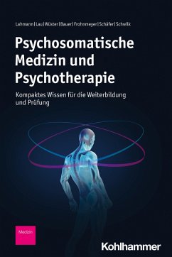 Psychosomatische Medizin und Psychotherapie (eBook, PDF) - Lahmann, Claas; Lau, Inga; Wüster, Anne-Louise; Bauer, Prisca; Frohnmeyer, Eva; Schäfer, Laura; Schwilk, Nora