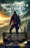 Unplugged & Untamed.The No BS Guide To Off-Grid Freedom (Because Obedience Is Overrated) (eBook, ePUB)