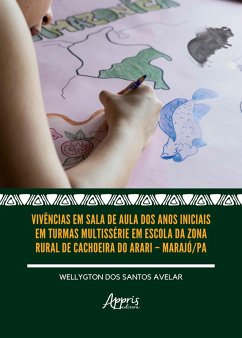 Cover Vivências em Sala de Aula dos Anos Iniciais em Turmas Multissérie em Escola da Zona Rural de Cachoeira do Arari - Marajó/PA (eBook, ePUB)