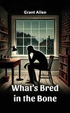 What's Bred in the Bone (eBook, ePUB) What's Bred in the Bone (eBook, ePUB)