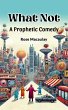 What Not A Prophetic Comedy (eBook,... - Bild 1