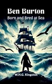 Ben Burton Born and Bred at Sea (eBook, ePUB)