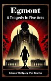 Egmont A Tragedy In Five Acts (eBook, ePUB)
