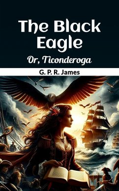 Cover The Black Eagle Or, Ticonderoga (eBook, ePUB)