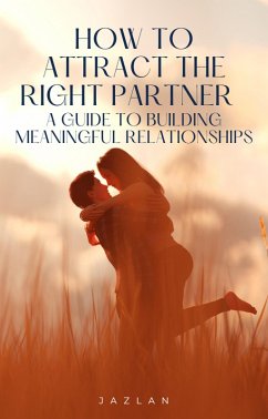 How to Attract the Right Partner - A Guide to Building Meaningful Relationships (eBook, ePUB) - Rozali, Muhammad Jazlan Bin