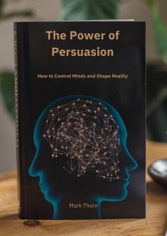Cover The Power of Persuasion How to Control Minds and Shape Reality (eBook, ePUB)