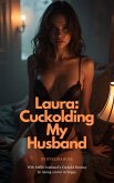 Laura: Cuckolding My Husband, Wife Fulfills Huband's Cuckold Fantasy By Taking A Lover In Vegas (eBook, ePUB)