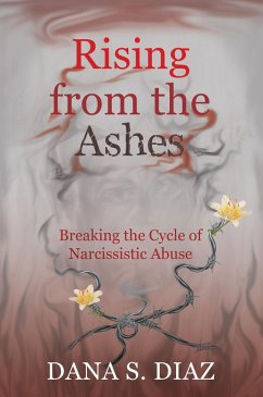 Cover Rising from the Ashes: Breaking the Cycle of Narcissistic Abuse (eBook, ePUB)