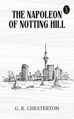 The Napoleon of Notting Hill (eBook, ePUB) - Chesterton, G. K.