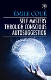 Self Mastery Through Conscious Autosuggestion (eBook, ePUB)