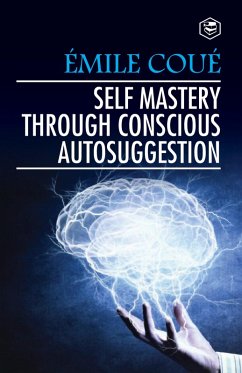 Self Mastery Through Conscious Autosuggestion (eBook, ePUB) - Coue, Emile