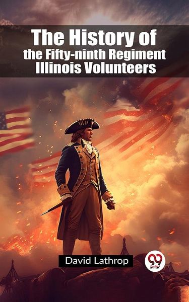 The History of the Fifty-ninth Regiment Illinois Volunteers (eBook, ePUB) The History of the Fifty-ninth Regiment Illinois Volunteers (eBook, ePUB)