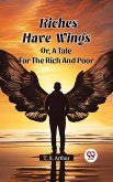 Riches Have Wings Or, A Tale For The Rich And Poor (eBook, ePUB) Riches Have Wings Or, A Tale For The Rich And Poor (eBook, ePUB)