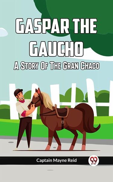 Gaspar The Gaucho A Story Of The Gran Chaco (eBook, ePUB) Gaspar The Gaucho A Story Of The Gran Chaco (eBook, ePUB)
