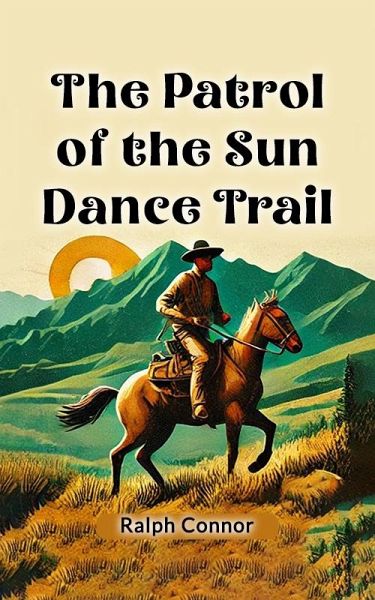 The Patrol of the Sun Dance Trail (eBook, ePUB) The Patrol of the Sun Dance Trail (eBook, ePUB)