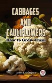 Cabbages And Cauliflowers: How To Grow Them (eBook, ePUB)
