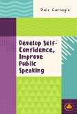Develop Self-Confidence, Improve Public Speaking (eBook, ePUB) Develop Self-Confidence, Improve Public Speaking (eBook, ePUB)