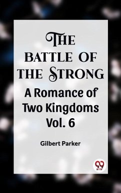 THE BATTLE OF THE STRONG A ROMANCE OF TWO KINGDOMS Vol. 6 (eBook, ePUB) - Parker, Gilbert