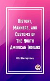 History, Manners, and Customs of the North American Indians (eBook, ePUB)