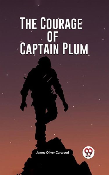 The Courage of Captain Plum (eBook, ePUB) The Courage of Captain Plum (eBook, ePUB)