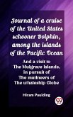 Journal of a cruise of the United States schooner Dolphin, among the islands of the Pacific Ocean And a visit to the Mulgrave Islands, in pursuit of the mutineers of the whaleship Globe (eBook, ePUB) Journal of a cruise of the United States schooner Dolphin, among the islands of the Pacific Ocean And a visit to the Mulgrave Islands, in pursuit of the mutineers of the whaleship Globe (eBook, ePUB)