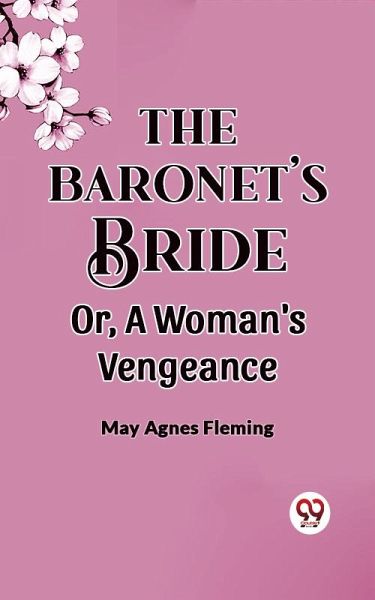 The Baronet's Bride Or, A Woman's Vengeance (eBook, ePUB) The Baronet's Bride Or, A Woman's Vengeance (eBook, ePUB)